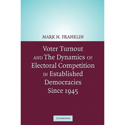 Voter Turnout and the Dynamics of Electoral Competition in Established Democracies Since 1945 Paperback, Cambridge University Press
