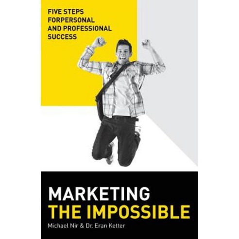 Marketing the Impossible: Personal and Professional Five-Step Success Model Paperback, Createspace Independent Publishing Platform