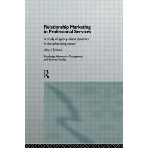 Relationship Marketing in Professional Services: A Study of Agency-Client Dynamics in the Advertising Sector Hardcover, Routledge