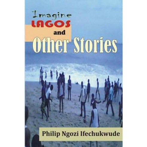 Imagine Lagos and Other Stories Paperback, Createspace Independent Publishing Platform