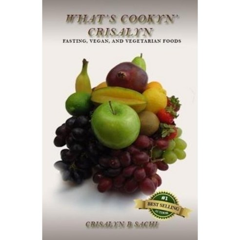What''s Cookyn'' Crisalyn: Fasting Vegan and Vegetarian Foods Paperback, Createspace Independent Publishing Platform