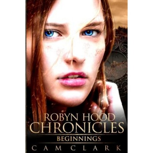Robyn Hood Chronicles: Beginnings Paperback, Createspace Independent Publishing Platform