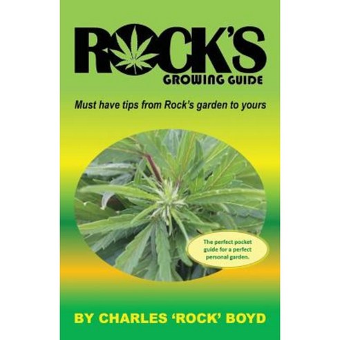 Rock''s Growing Guide: Must Have Tips from Rock''s Garden to Yours. Paperback, Createspace Independent Publishing Platform
