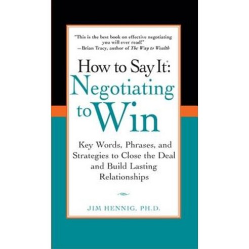 How to Say It: Negotiating to Win: Key Words Phrases and Strategies to Close the Deal and Build Lasting Relationships Paperback, Prentice Hall Press