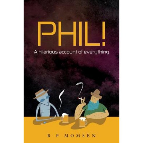 Phil!: An Hilarious Account of Everything Paperback, Createspace Independent Publishing Platform