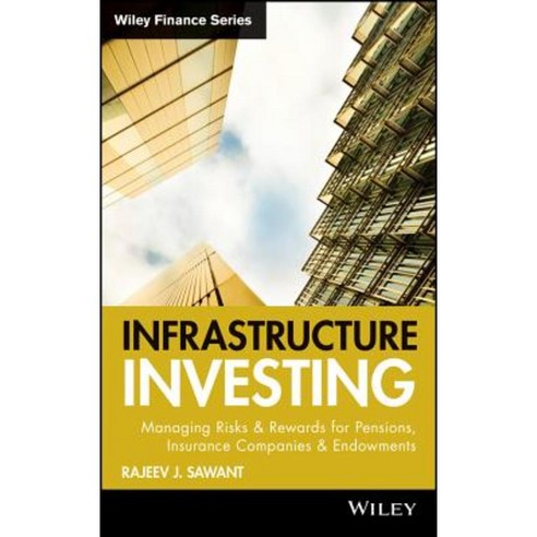 Infrastructure Investing: Managing Risks & Rewards for Pensions Insurance Companies & Endowments Hardcover, Wiley