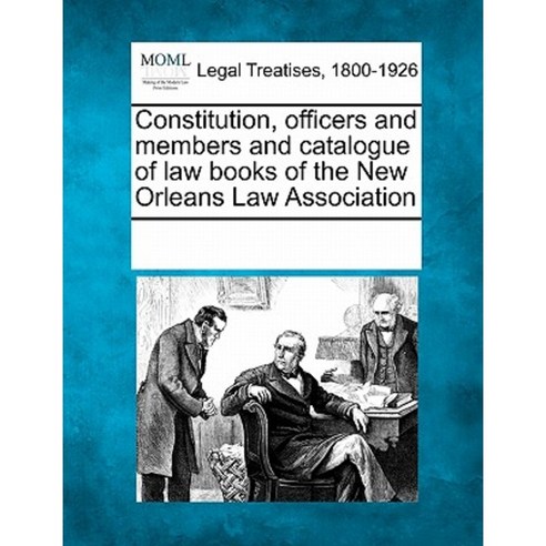 Constitution Officers and Members and Catalogue of Law Books of the New Orleans Law Association Paperback, Gale Ecco, Making of Modern Law