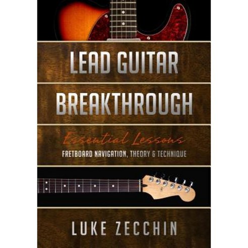 Lead Guitar Breakthrough: Fretboard Navigation Theory & Technique (Book + Online Bonus Material) Paperback, Guitariq.com