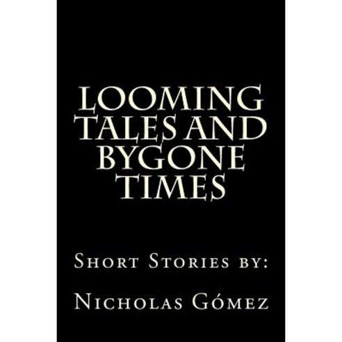 Looming Tales and Bygone Times Paperback, Createspace Independent Publishing Platform