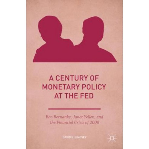 A Century of Monetary Policy at the Fed: Ben Bernanke Janet Yellen and the Financial Crisis of 2008 Hardcover, Palgrave MacMillan