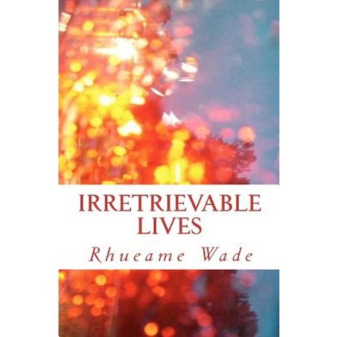 Irretrievable Lives Paperback, Createspace Independent Publishing Platform