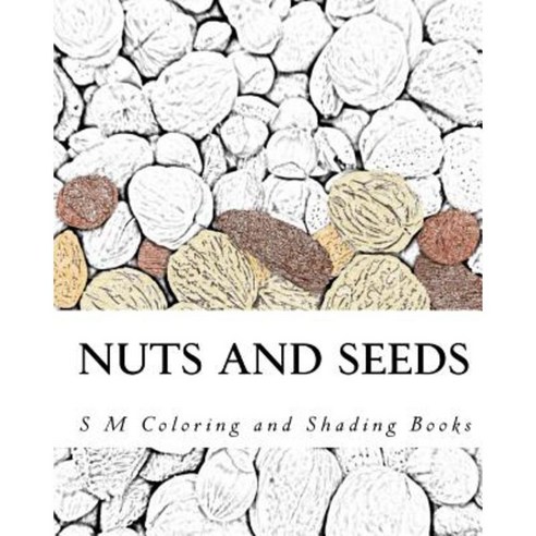 Nuts and Seeds: Coloring and Shading Book Paperback, Createspace Independent Publishing Platform