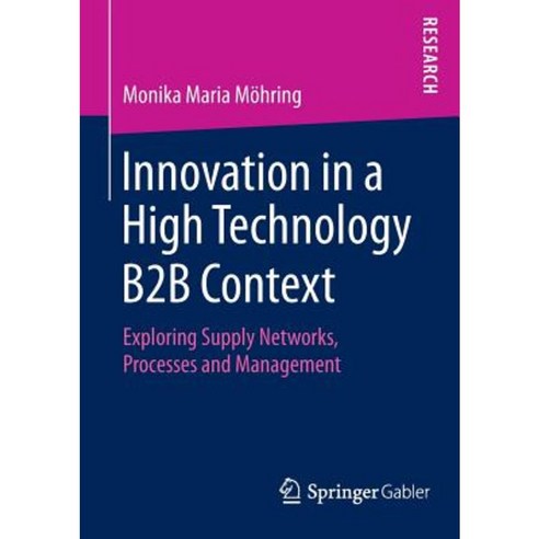 Innovation in a High Technology B2B Context: Exploring Supply Networks Processes and Management Paperback, Springer Gabler