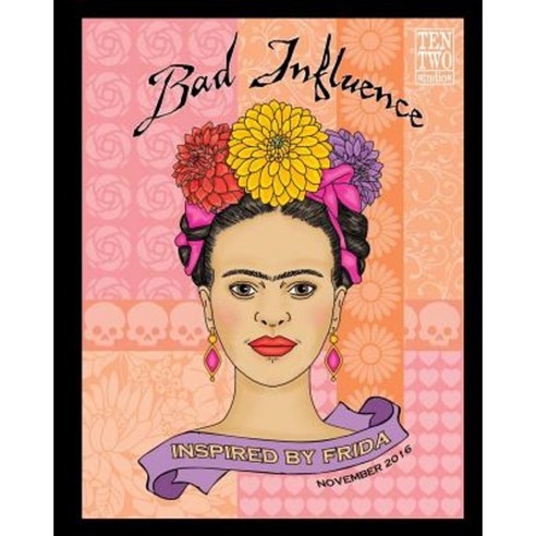 Bad Influence - November 2016: Inspired by Frida Paperback, Createspace Independent Publishing Platform