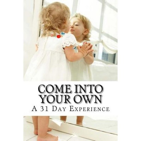 Come Into Your Own: A 31 Day Experience Paperback, Createspace Independent Publishing Platform