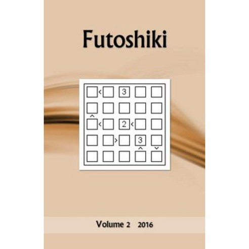 Futoshiki: Volume 2 2016 Paperback, Createspace Independent Publishing Platform