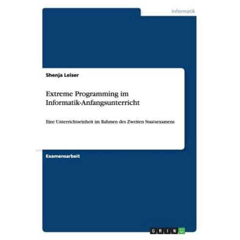 Extreme Programming Im Informatik-Anfangsunterricht Paperback, Grin Publishing
