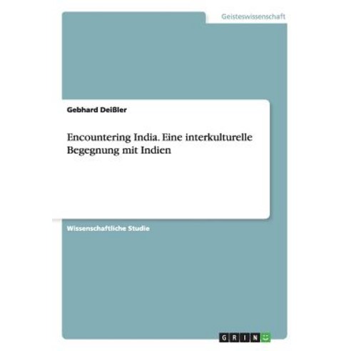 Encountering India. Eine Interkulturelle Begegnung Mit Indien Paperback, Grin Publishing
