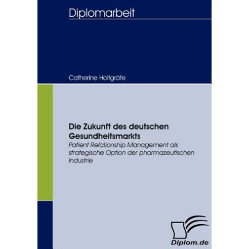 Die Zukunft Des Deutschen Gesundheitsmarkts Paperback, Diplomica Verlag Gmbh