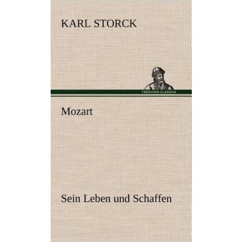 Mozart - Sein Leben Und Schaffen Hardcover, Tredition Classics