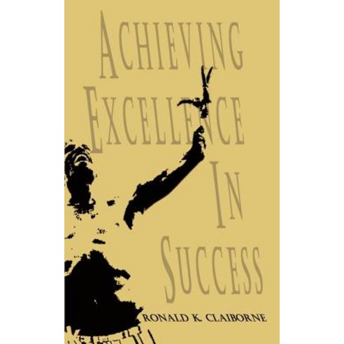 Achieving Excellence in Success Paperback, Authorhouse