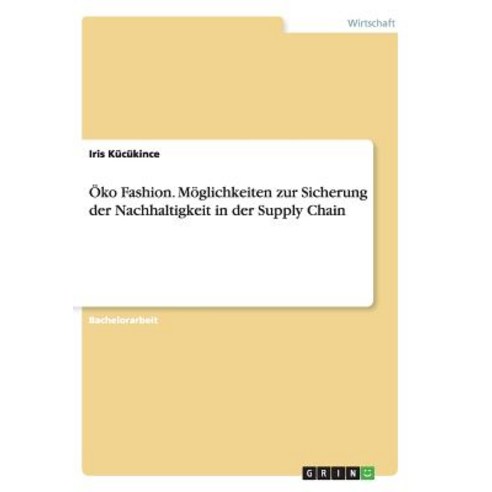 Oko Fashion. Moglichkeiten Zur Sicherung Der Nachhaltigkeit in Der Supply Chain Paperback, Grin Publishing