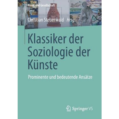 Klassiker der Soziologie der Kunste: Prominente Und Bedeutende Ansatze Paperback, Springer vs