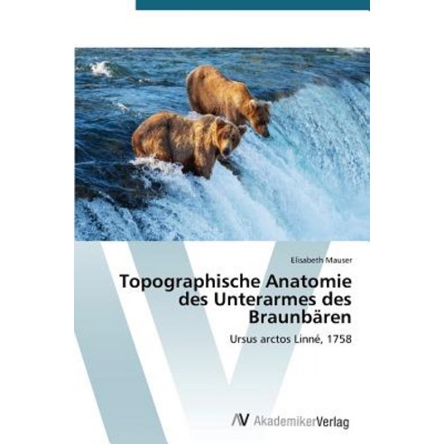 Topographische Anatomie Des Unterarmes Des Braunbaren Paperback, AV Akademikerverlag