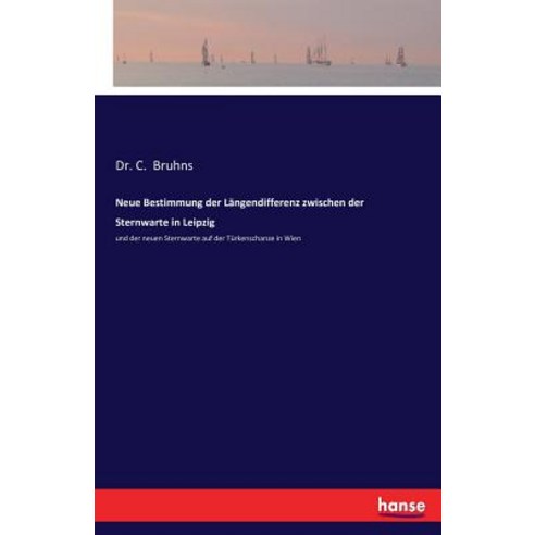Neue Bestimmung Der Langendifferenz Zwischen Der Sternwarte in Leipzig Paperback, Hansebooks
