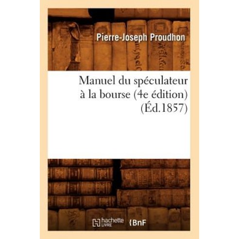 Manuel Du Speculateur a la Bourse (4e Edition) (Ed.1857) Paperback, Hachette Livre - Bnf