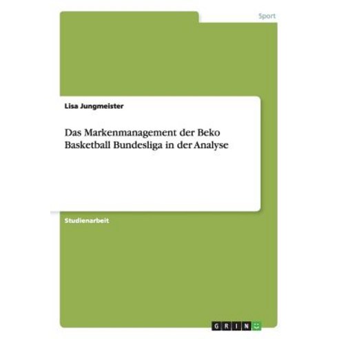 Das Markenmanagement Der Beko Basketball Bundesliga in Der Analyse Paperback, Grin Publishing
