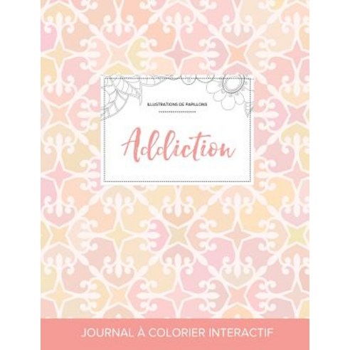 Journal de Coloration Adulte: Addiction (Illustrations de Papillons Elegance Pastel) Paperback, Adult Coloring Journal Press