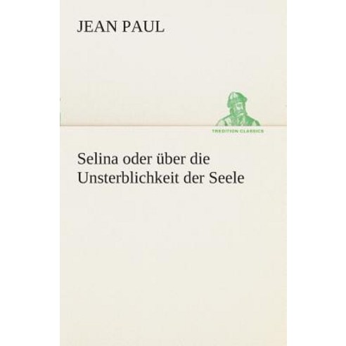 Selina Oder Uber Die Unsterblichkeit Der Seele Paperback, Tredition Classics