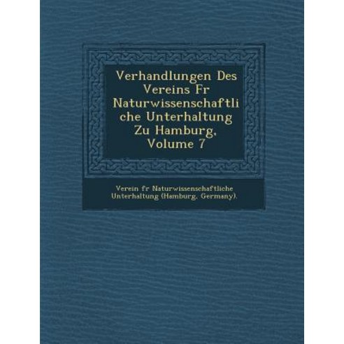 Verhandlungen Des Vereins Fur Naturwissenschaftliche Unterhaltung Zu Hamburg Volume 7 Paperback, Saraswati Press