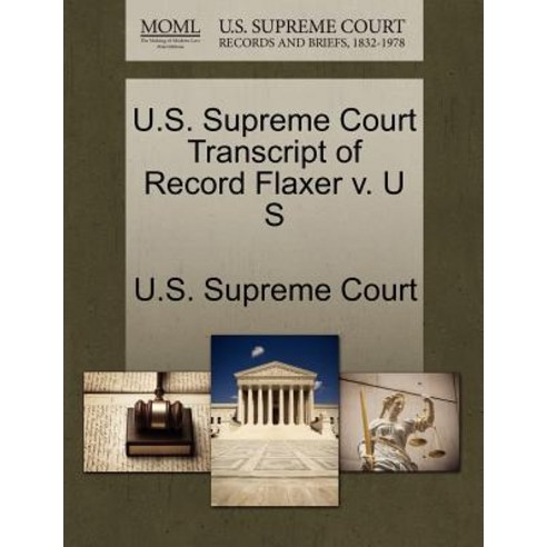 U.S. Supreme Court Transcript of Record Flaxer V. U S Paperback, Gale Ecco, U.S. Supreme Court Records
