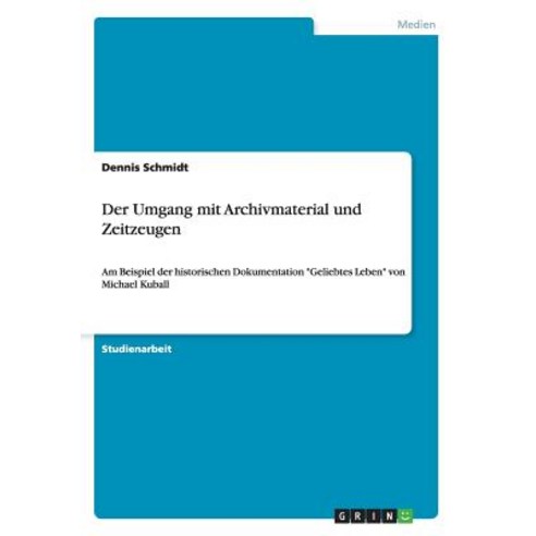 Der Umgang Mit Archivmaterial Und Zeitzeugen Paperback, Grin Publishing