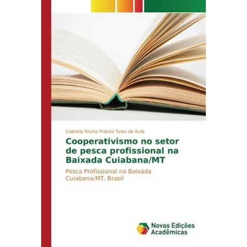 Cooperativismo No Setor de Pesca Profissional Na Baixada Cuiabana/MT Paperback, Novas Edicoes Academicas