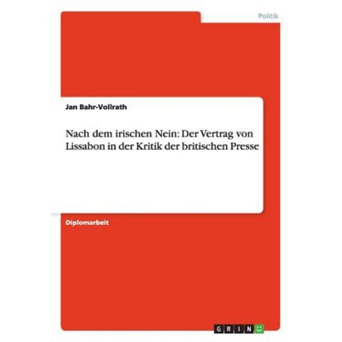 Nach Dem Irischen Nein: Der Vertrag Von Lissabon in Der Kritik Der Britischen Presse Paperback, Grin Publishing