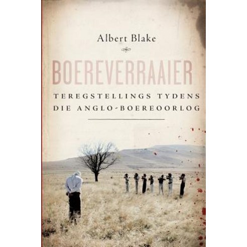 Boereverraaier: Teregstellings Tydens Die Anglo-Boereoorlog Paperback, Tafelberg
