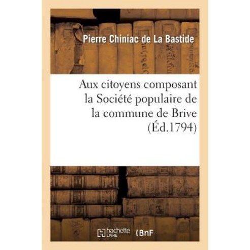 Aux Citoyens Composant La Societe Populaire de La Commune de Brive Paperback, Hachette Livre Bnf