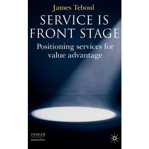 Service Is Front Stage: Positioning Services for Value Advantage Hardcover, Palgrave MacMillan