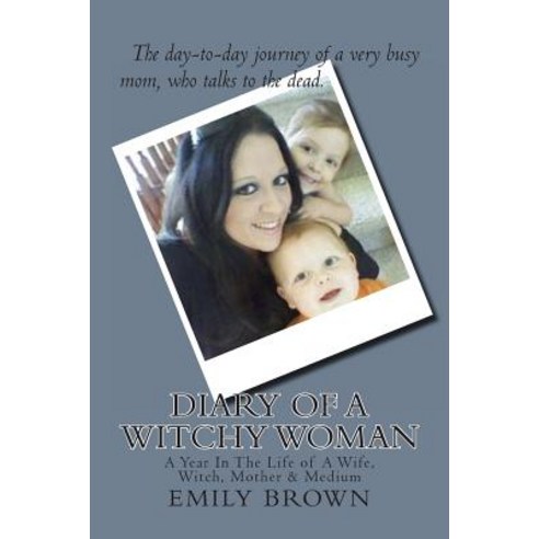 Diary of a Witchy Woman: A Year in the Life of a Wife Witch Mother & Medium Paperback, Createspace