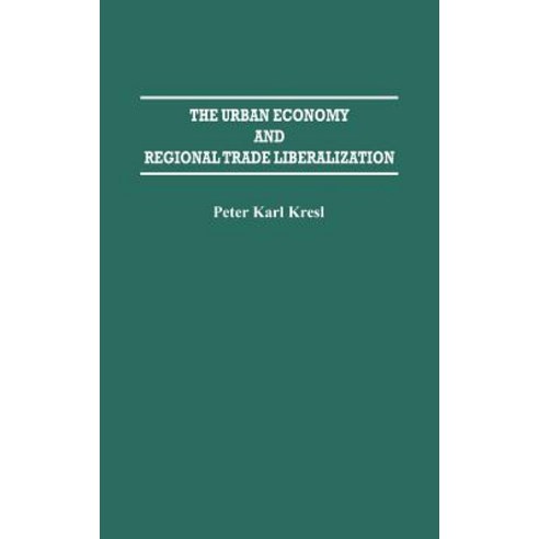 The Urban Economy and Regional Trade Liberalization Hardcover, Praeger