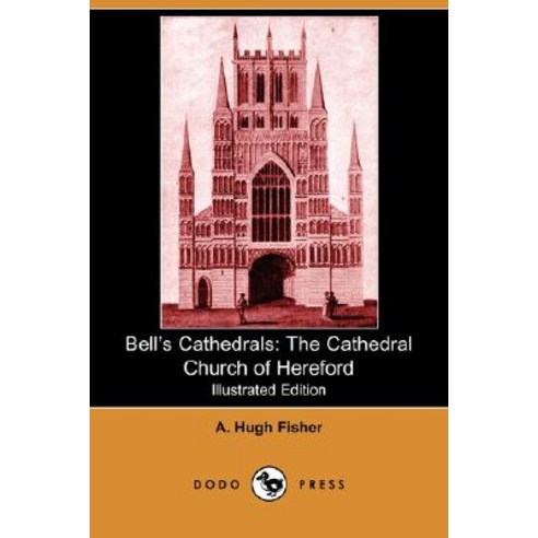 Bell''s Cathedrals: The Cathedral Church of Hereford (Illustrated Edition) (Dodo Press) Paperback, Dodo Press