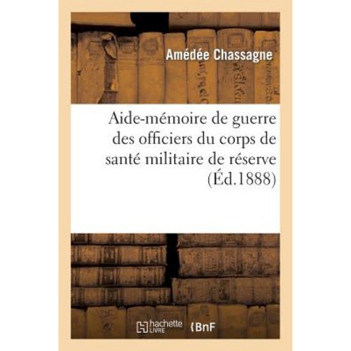 Aide-Memoire de Guerre Des Officiers Du Corps de Sante Militaire de Reserve Paperback, Hachette Livre - Bnf