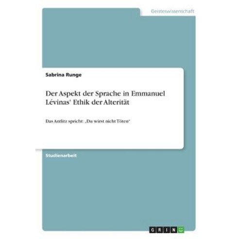 Der Aspekt Der Sprache in Emmanuel Levinas'' Ethik Der Alteritat Paperback, Grin Publishing