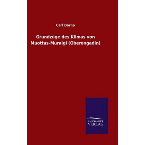 Grundzuge Des Klimas Von Muottas-Muraigl (Oberengadin) Hardcover, Salzwasser-Verlag Gmbh