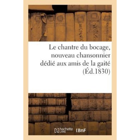 Le Chantre Du Bocage Nouveau Chansonnier Dedie Aux Amis de la Gaite Paperback, Hachette Livre - Bnf