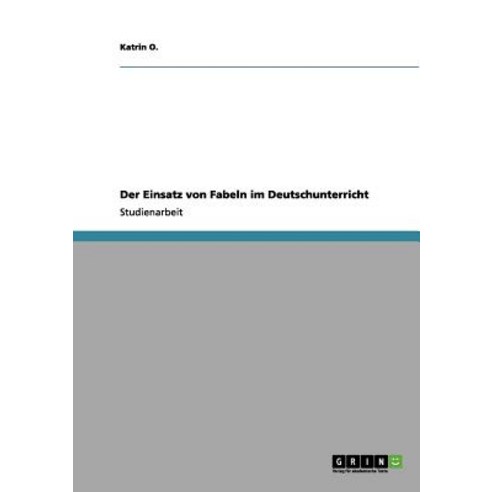 Der Einsatz Von Fabeln Im Deutschunterricht Paperback, Grin Publishing