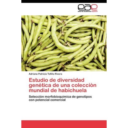 Estudio de Diversidad Genetica de Una Coleccion Mundial de Habichuela Paperback, Eae Editorial Academia Espanola